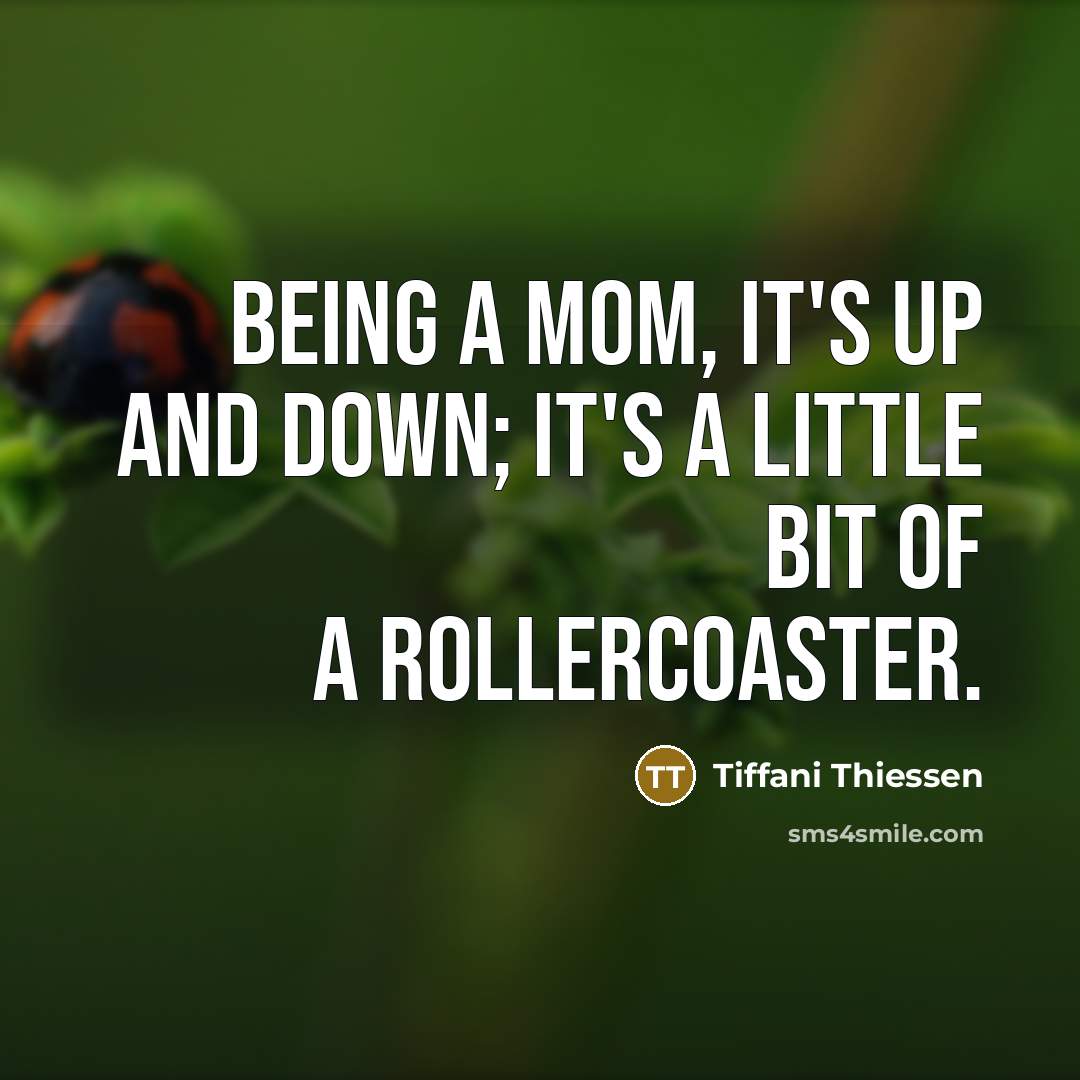 “Being a mom, it's up and down; it's a little…” quote by Tiffani Thiessen