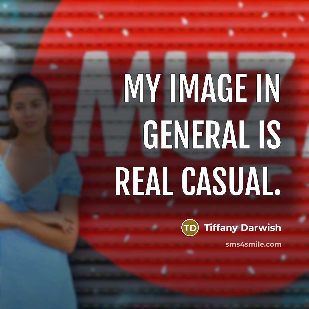 “My image in general is real casual.…” quote by Tiffany Darwish