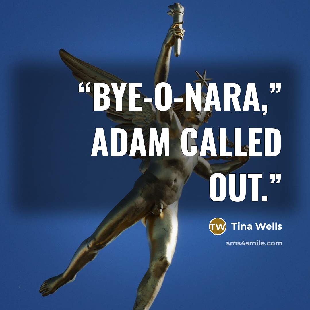 “Bye-o-nara,” Adam called out.” quote by Tina Wells