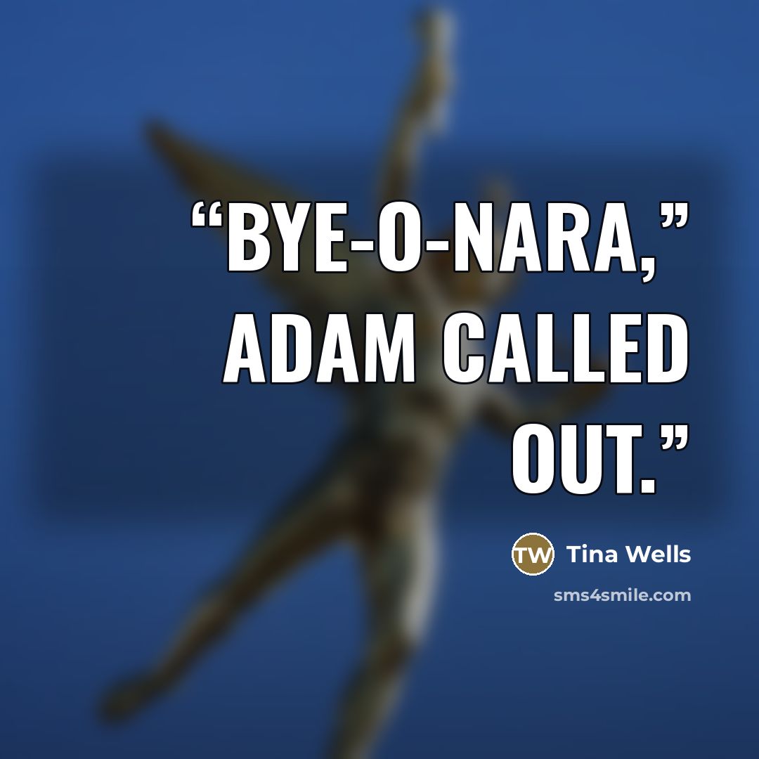 “Bye-o-nara,” Adam called out.” quote by Tina Wells