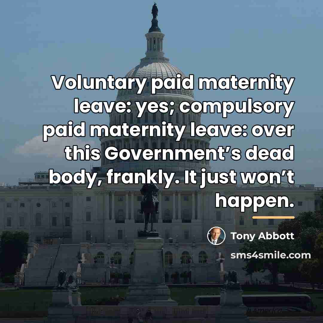 “Voluntary paid maternity leave: yes; compulsory paid maternity leave: over…” quote by Tony Abbott