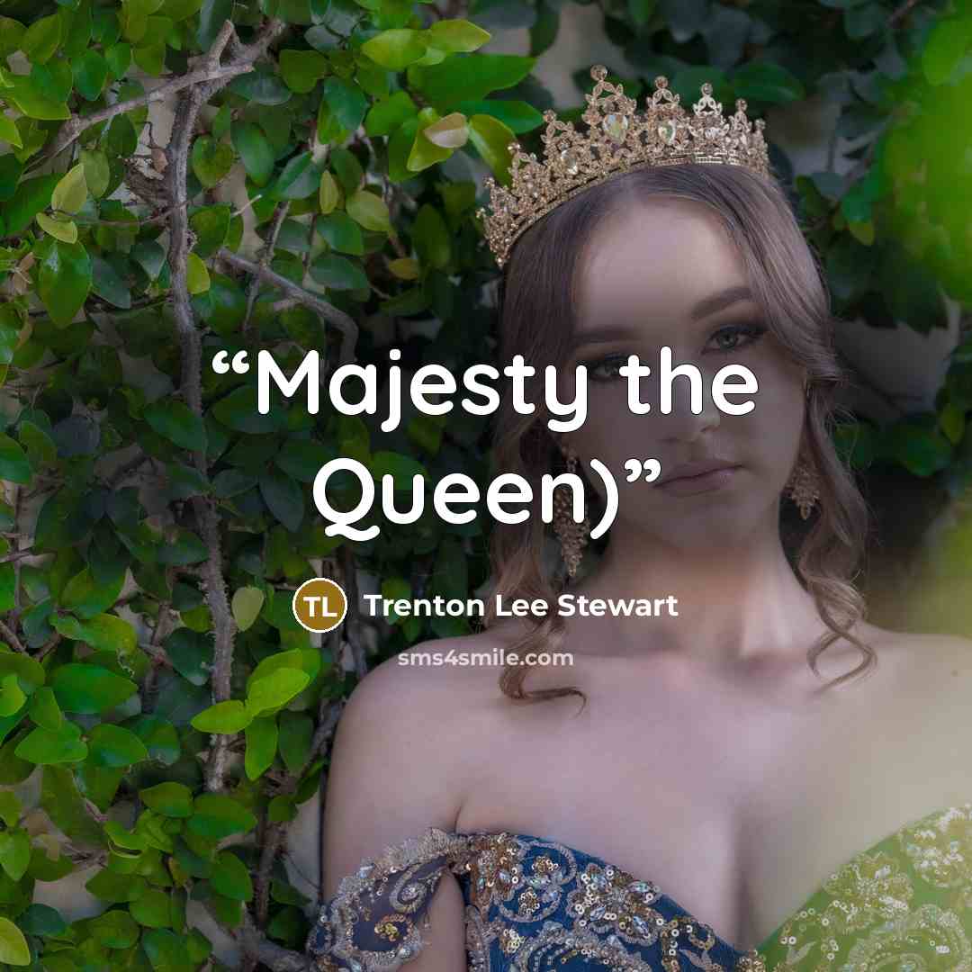 “Majesty the Queen)” quote by Trenton Lee Stewart