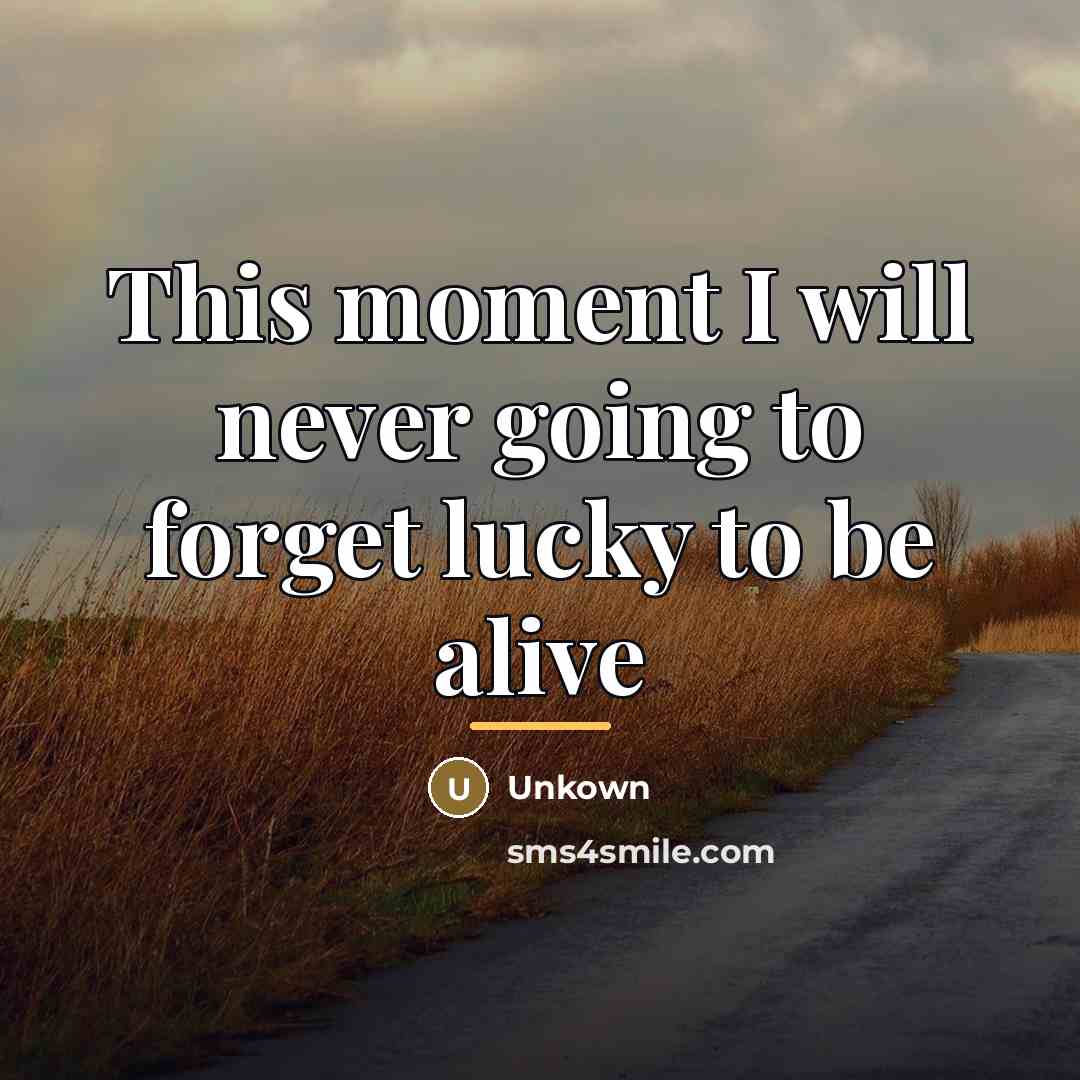 “This moment I will never going to forget lucky to…” quote by Unkown