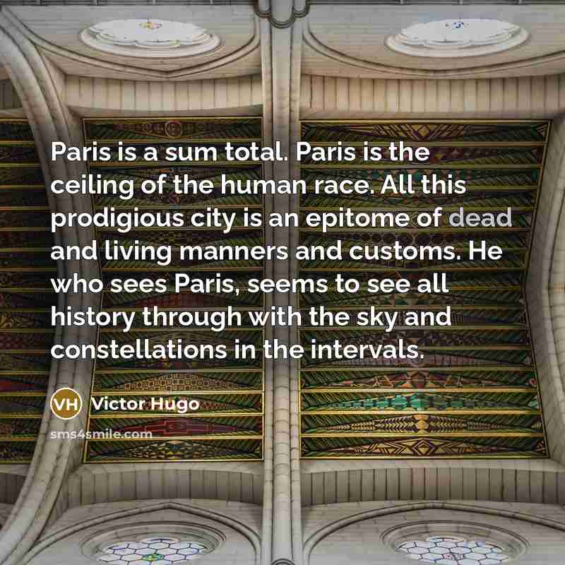 “Paris is a sum total. Paris is the ceiling of…” quote by Victor Hugo