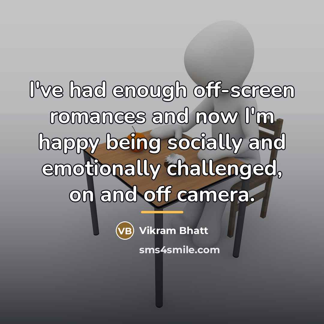 “I've had enough off-screen romances and now I'm happy being…” quote by Vikram Bhatt