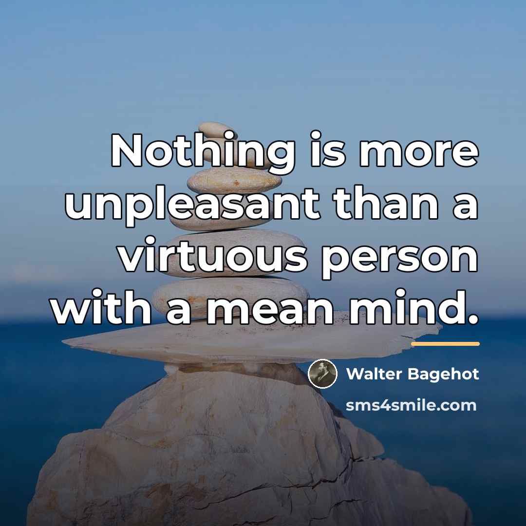 “Nothing is more unpleasant than a virtuous person with a…” quote by Walter Bagehot