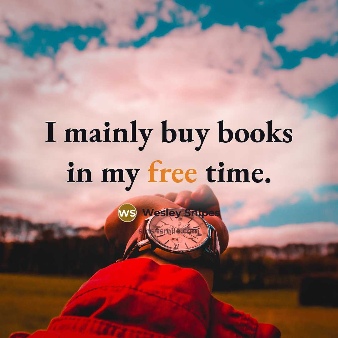 “I mainly buy books in my free time.…” quote by Wesley Snipes