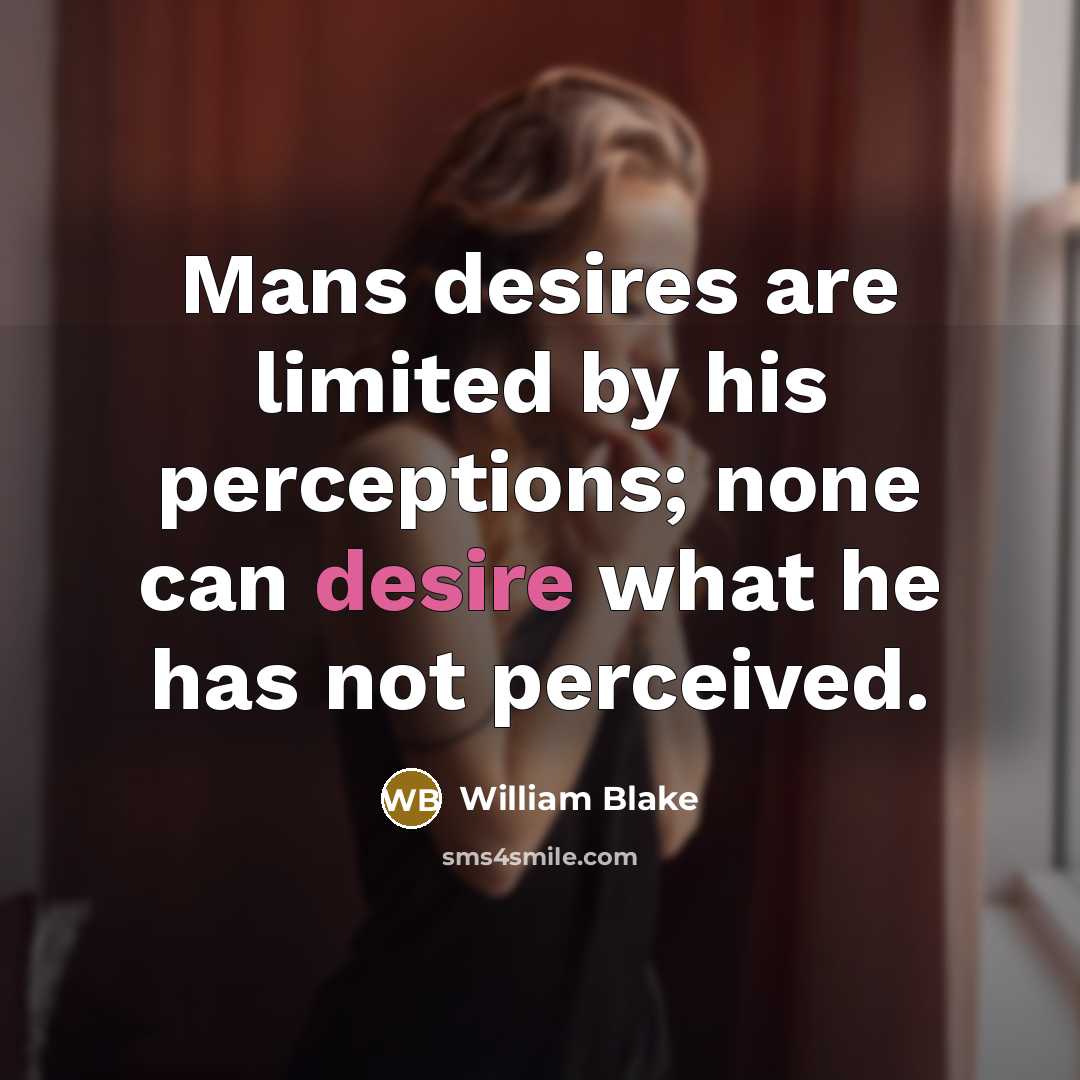 “Mans desires are limited by his perceptions; none can desire…” quote by William Blake