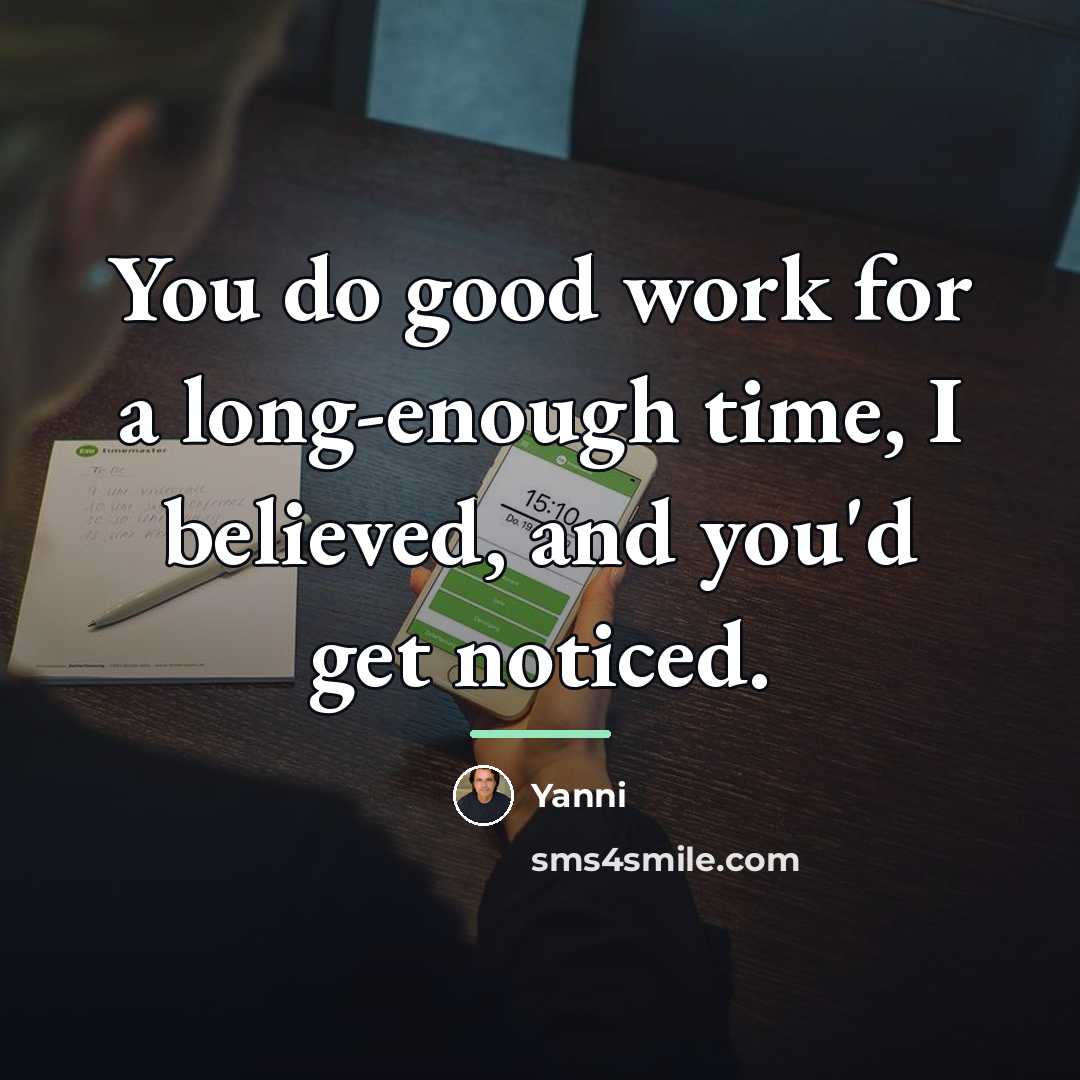 “You do good work for a long-enough time, I believed,…” quote by Yanni