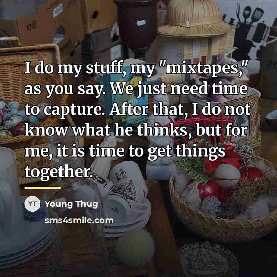 “I do my stuff, my "mixtapes," as you say. We…” quote by Young Thug