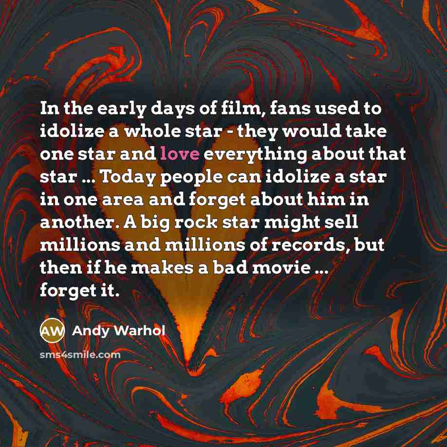“In the early days of film, fans used to idolize…” quote by Andy Warhol