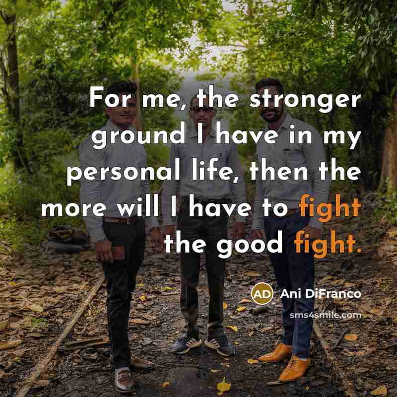 “For me, the stronger ground I have in my personal…” quote by Ani DiFranco