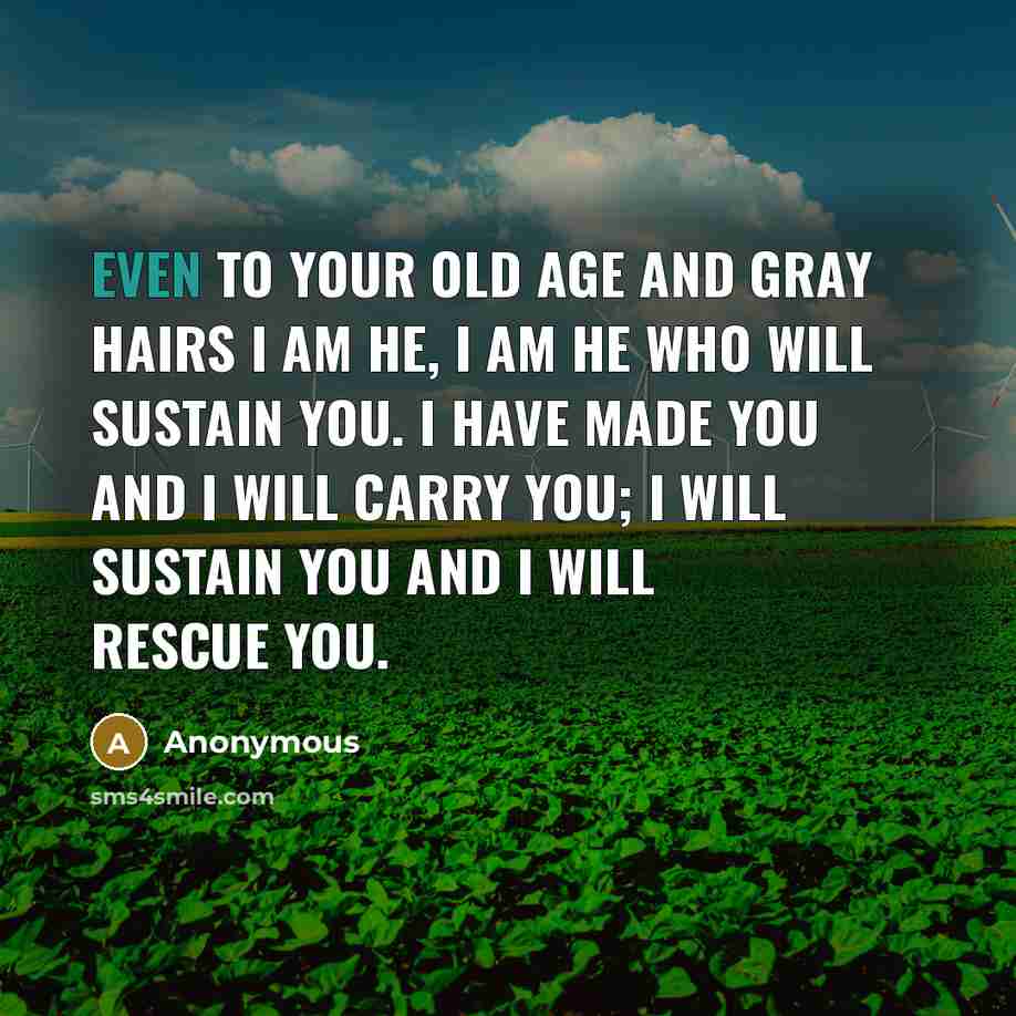 “Even to your old age and gray hairs I am…” quote by Anonymous