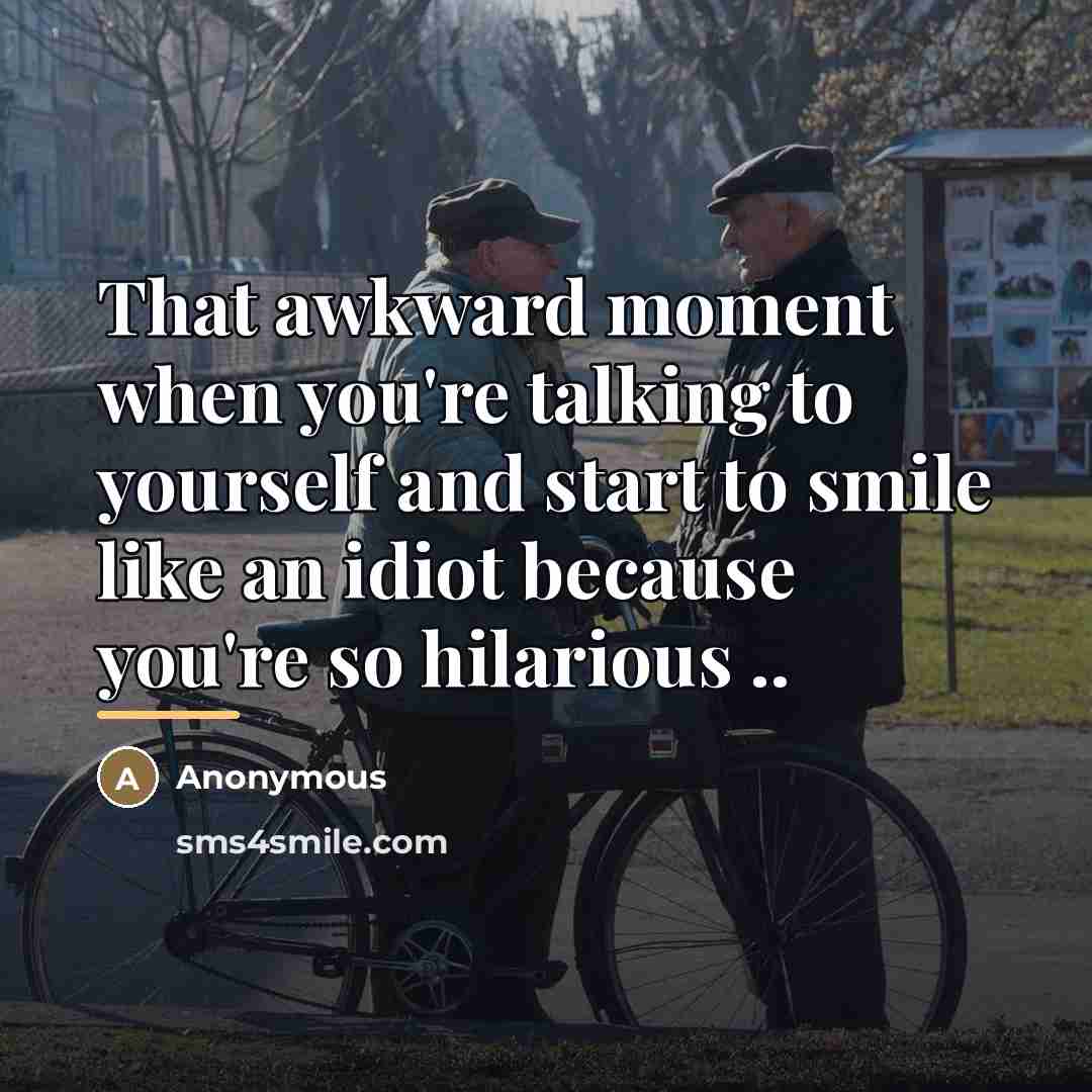 “That awkward moment when you're talking to yourself and start…” quote by Anonymous