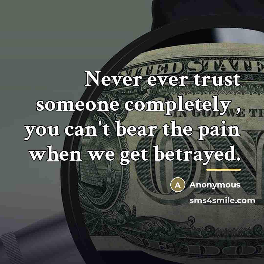 “Never ever trust someone completely , you can't bear the…” quote by Anonymous