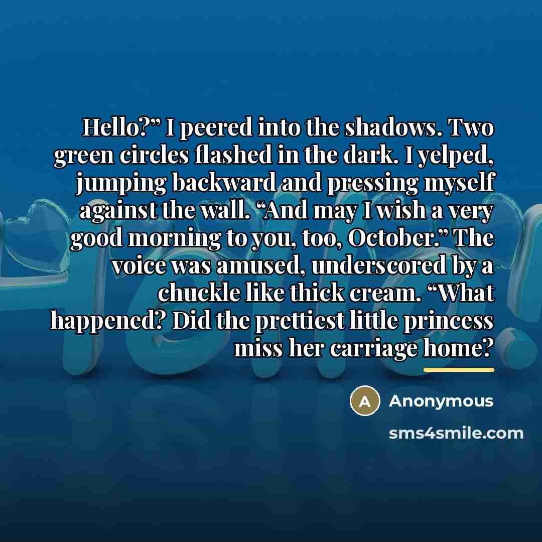 “Hello?” I peered into the shadows. Two green circles flashed…” quote by Anonymous