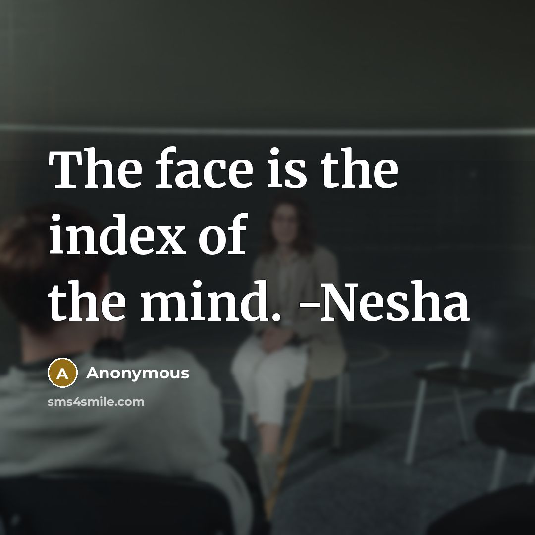 “The face is the index of the mind. -Nesha” quote by Anonymous