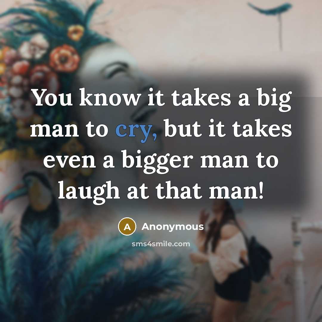 “You know it takes a big man to cry, but…” quote by Anonymous