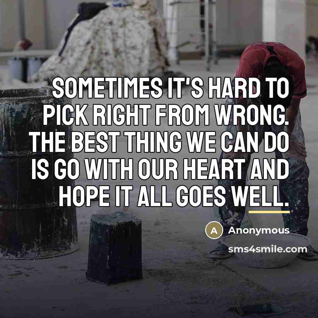 “Sometimes it's hard to pick right from wrong. The best…” quote by Anonymous