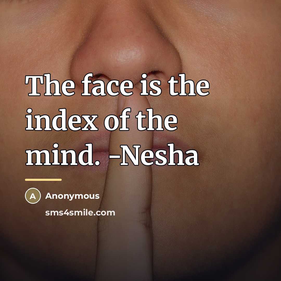 “The face is the index of the mind. -Nesha…” quote by Anonymous