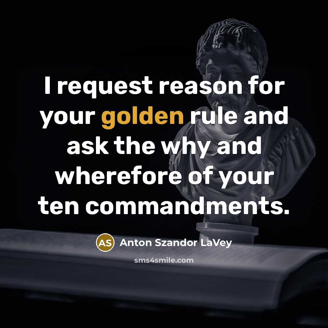 “I request reason for your golden rule and ask the…” quote by Anton Szandor LaVey