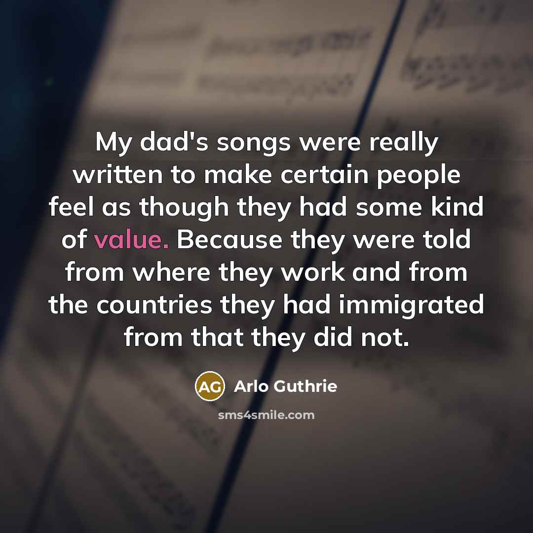 “My dad's songs were really written to make certain people…” quote by Arlo Guthrie