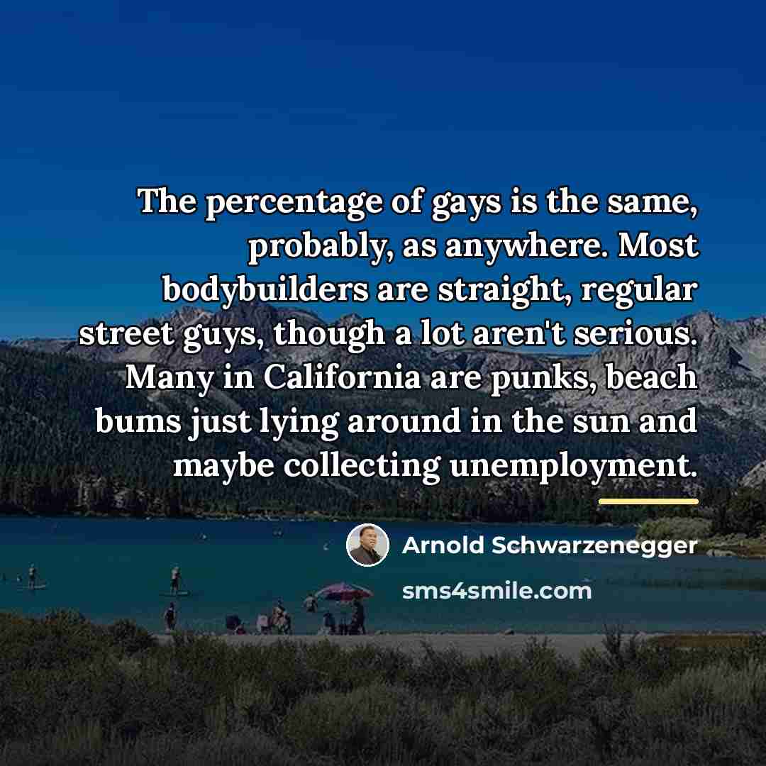 “The percentage of gays is the same, probably, as anywhere.…” quote by Arnold Schwarzenegger