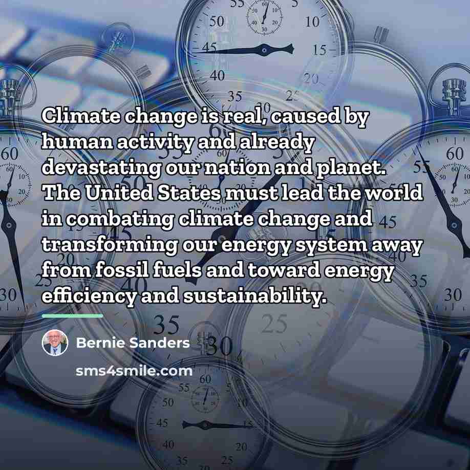 “Climate change is real, caused by human activity and already…” quote by Bernie Sanders