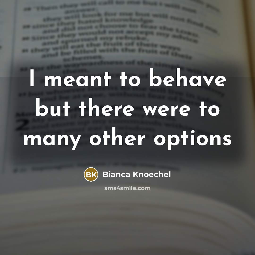 “I meant to behave but there were to many other…” quote by Bianca Knoechel