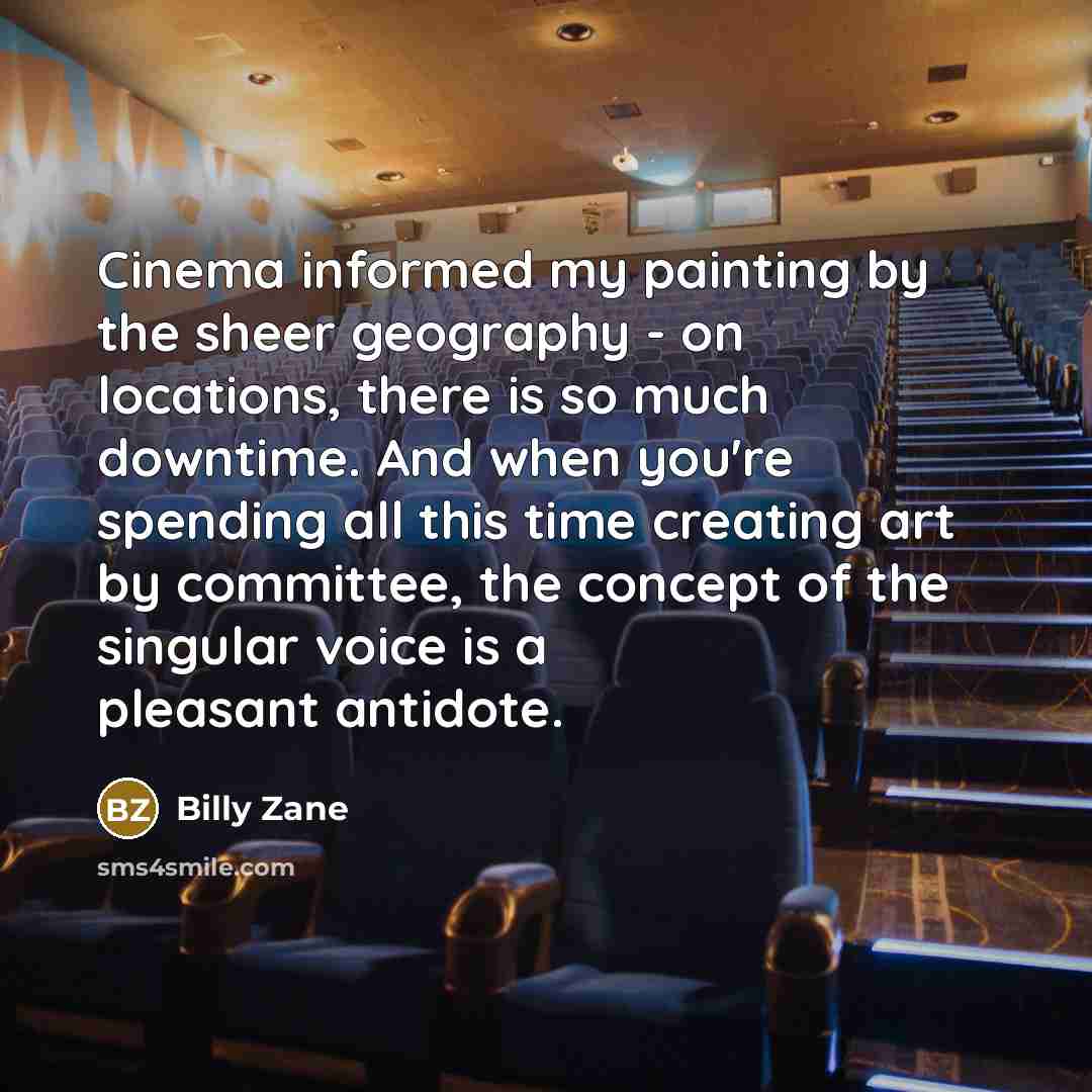 “Cinema informed my painting by the sheer geography - on…” quote by Billy Zane