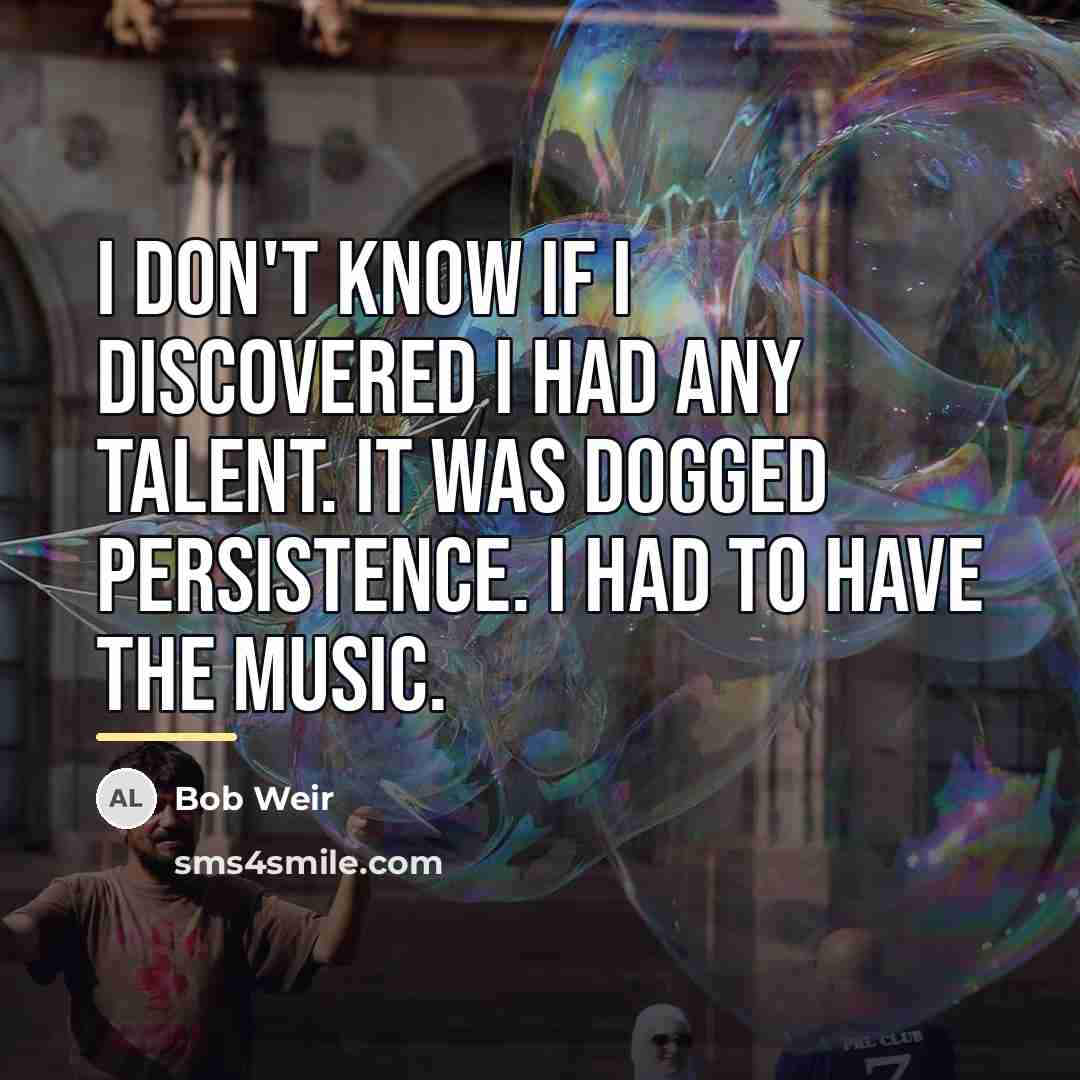 “I don't know if I discovered I had any talent.…” quote by Bob Weir