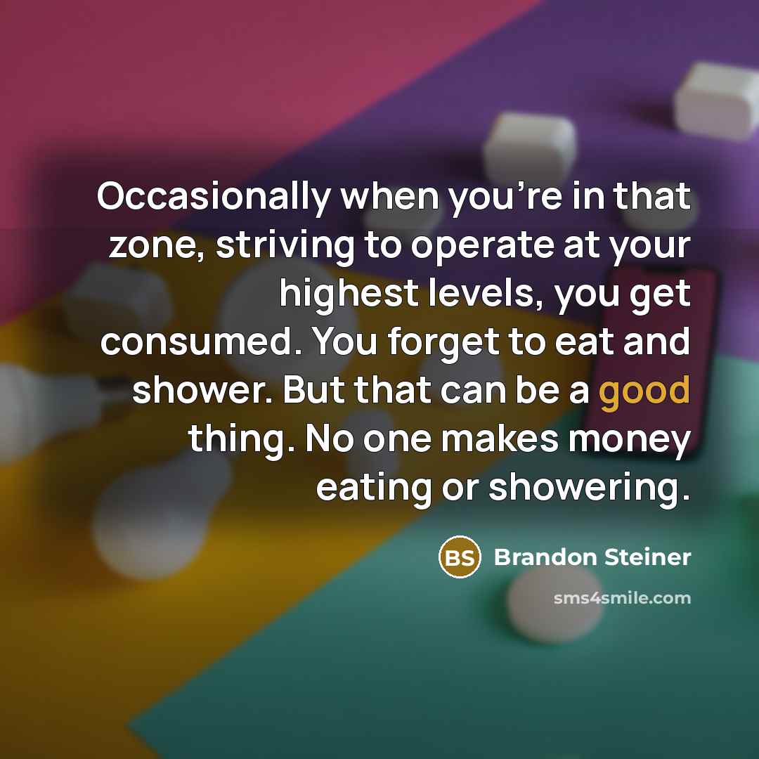 “Occasionally when you’re in that zone, striving to operate at…” quote by Brandon Steiner