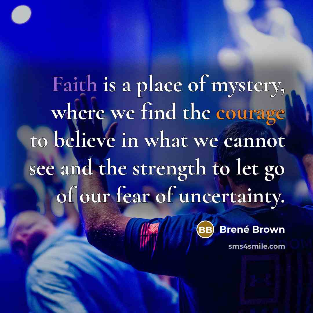 “Faith is a place of mystery, where we find the…” quote by Brené Brown