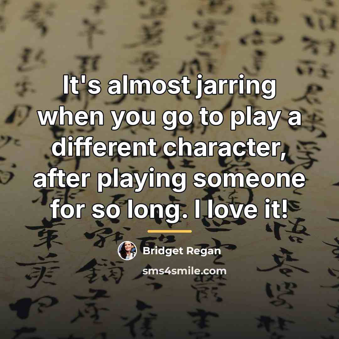 “It's almost jarring when you go to play a different…” quote by Bridget Regan