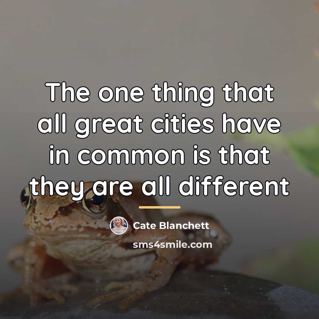 “The one thing that all great cities have in common…” quote by Cate Blanchett