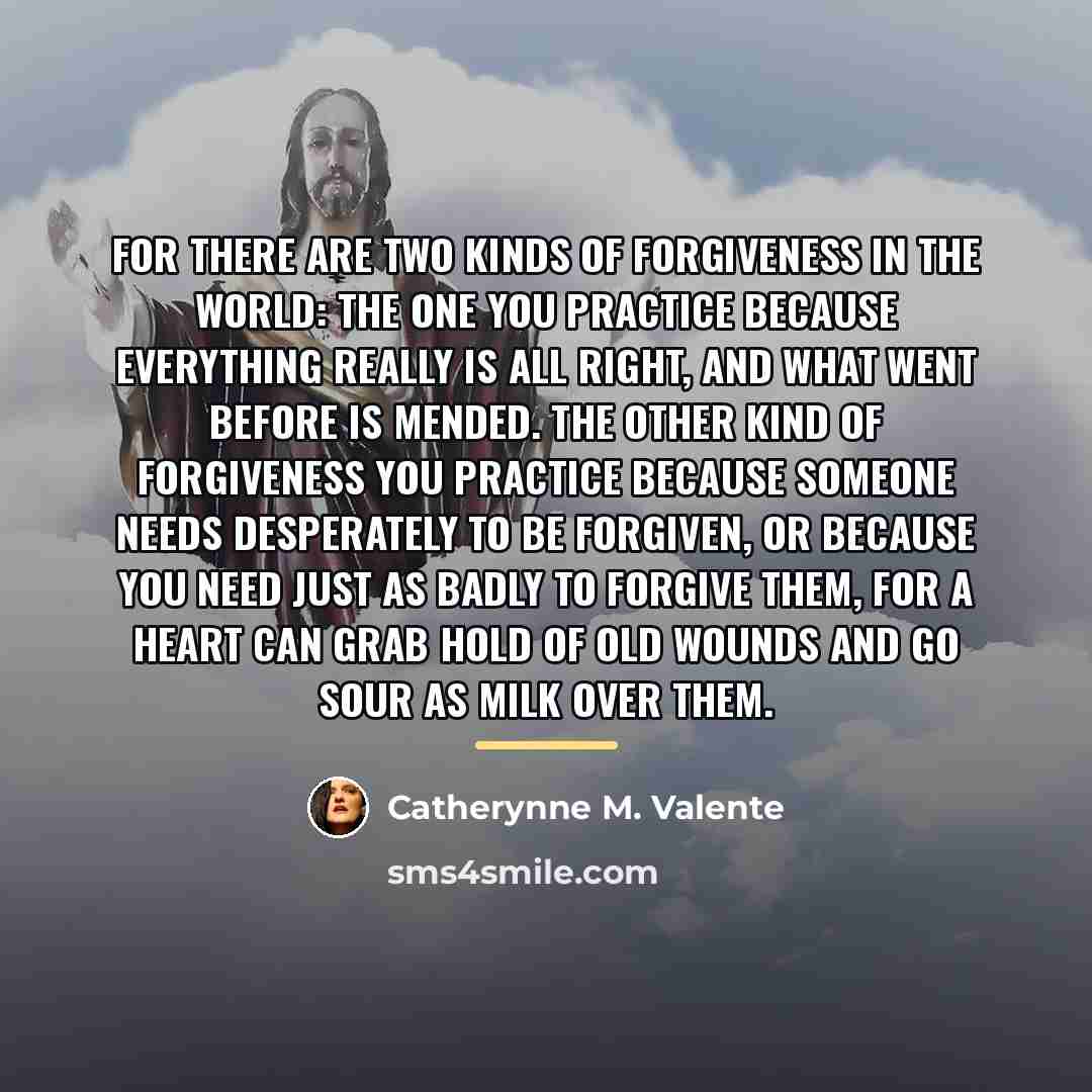 “For there are two kinds of forgiveness in the world:…” quote by Catherynne M. Valente