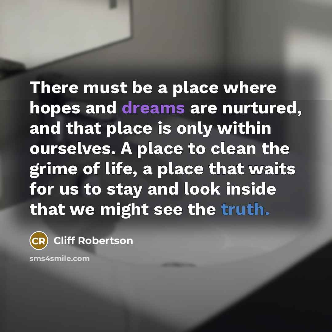 “There must be a place where hopes and dreams are…” quote by Cliff Robertson