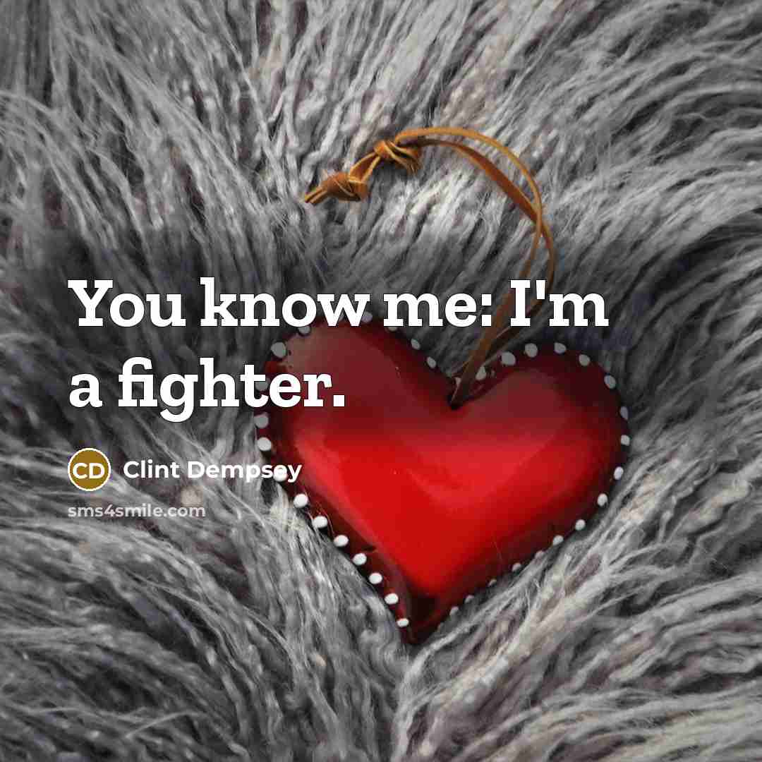 “You know me: I'm a fighter.…” quote by Clint Dempsey