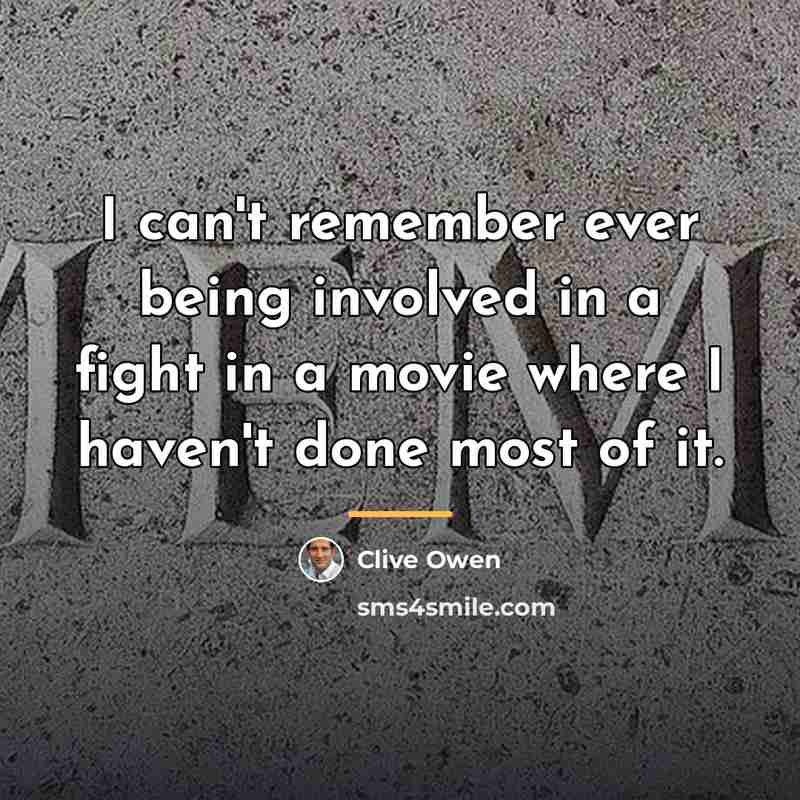 “I can't remember ever being involved in a fight in…” quote by Clive Owen