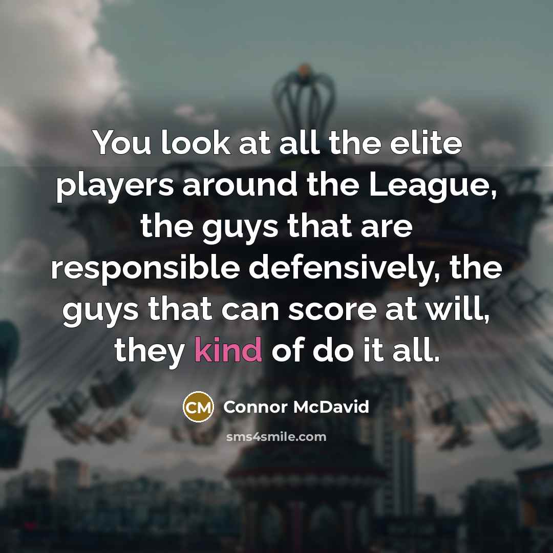 “You look at all the elite players around the League,…” quote by Connor McDavid
