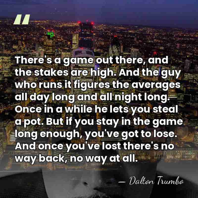 There's a game out there, and the stakes are high. And the&hellip; - Dalton Trumbo