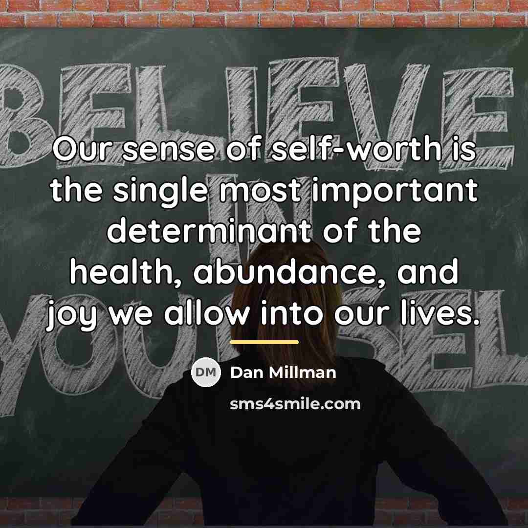 “Our sense of self-worth is the single most important determinant…” quote by Dan Millman