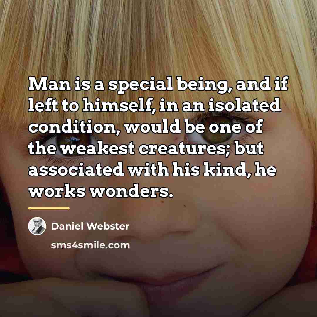 “Man is a special being, and if left to himself,…” quote by Daniel Webster