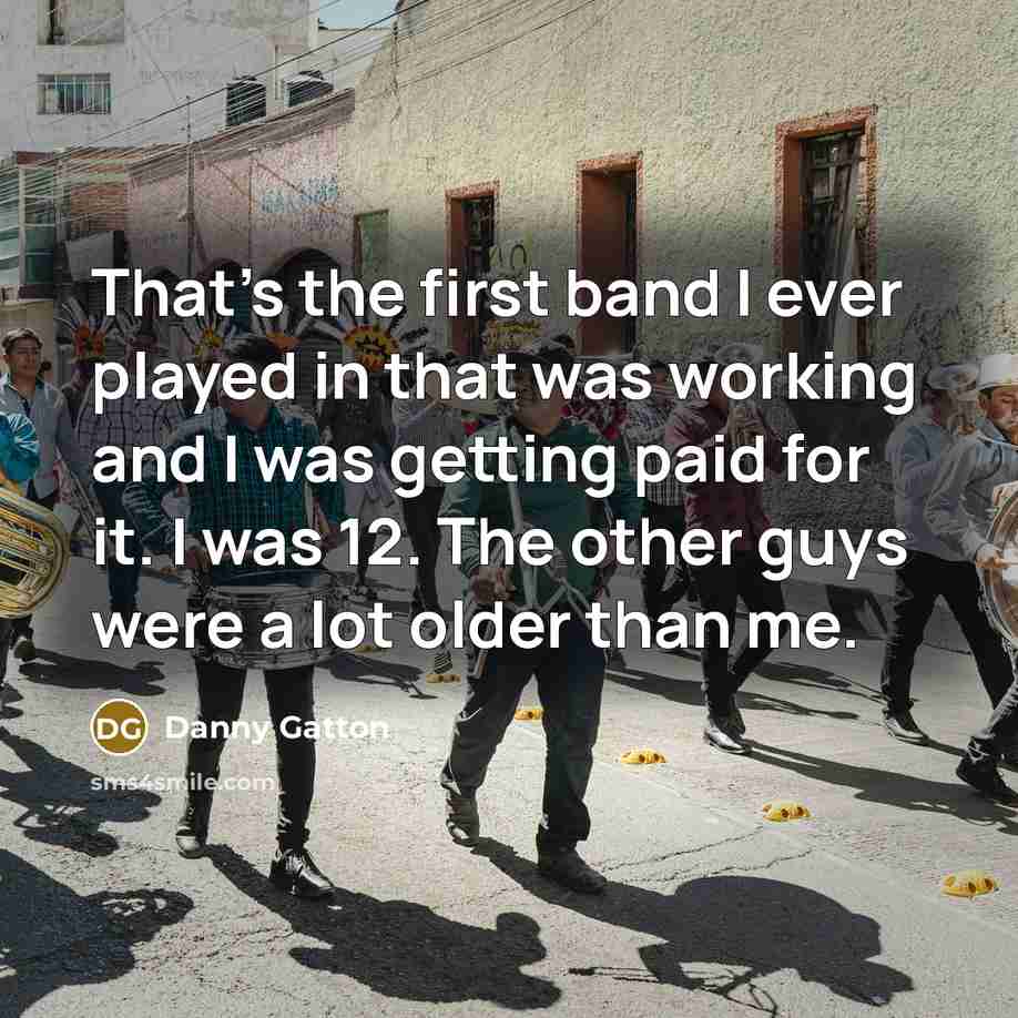 “That's the first band I ever played in that was…” quote by Danny Gatton