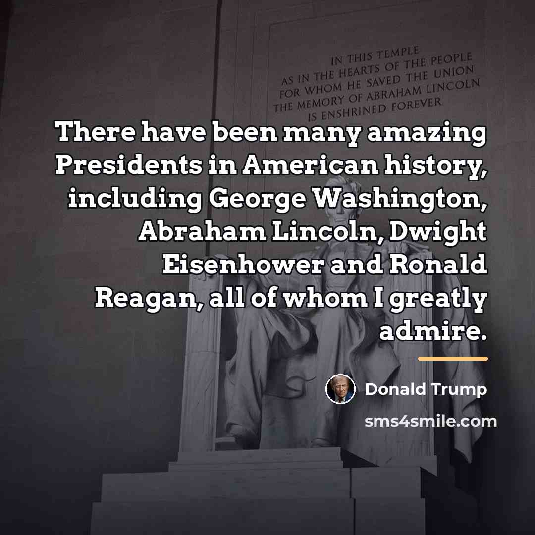 “There have been many amazing Presidents in American history, including…” quote by Donald Trump