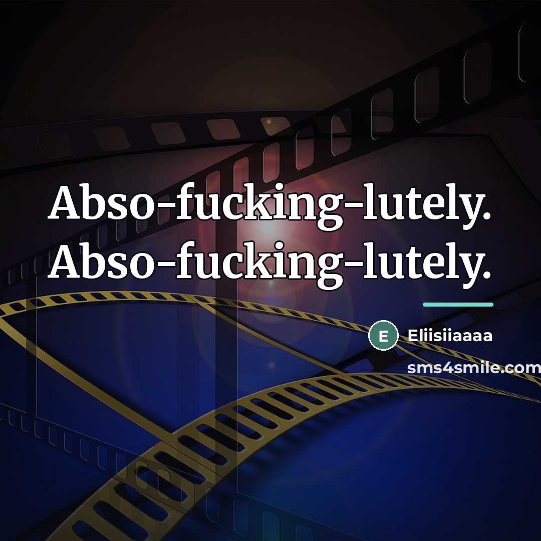 “Abso-fucking-lutely. Abso-fucking-lutely.…” quote by Eliisiiaaaa