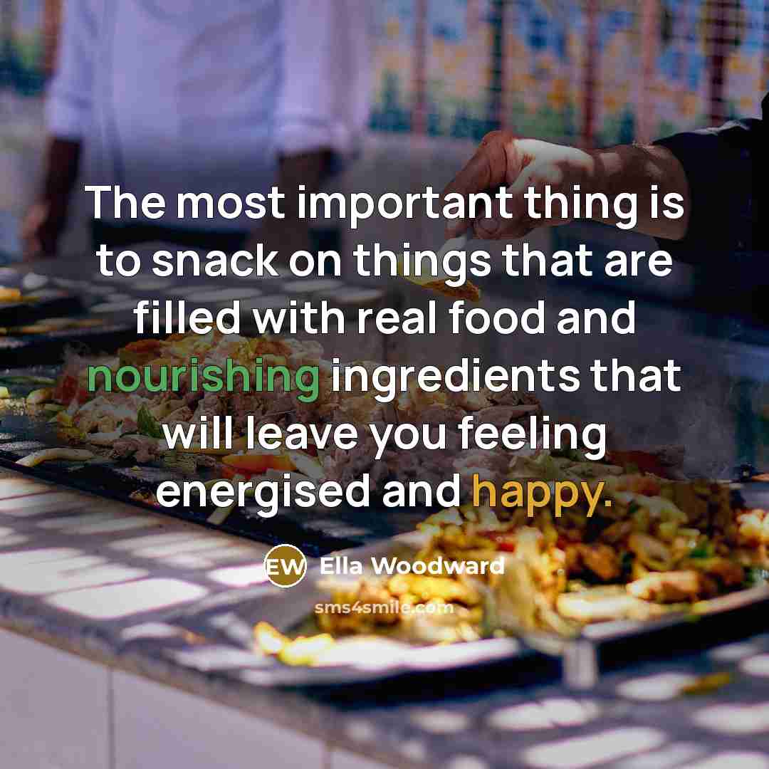 “The most important thing is to snack on things that…” quote by Ella Woodward