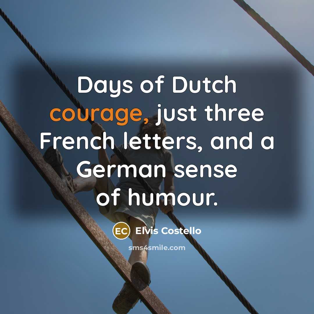 “Days of Dutch courage, just three French letters, and a…” quote by Elvis Costello