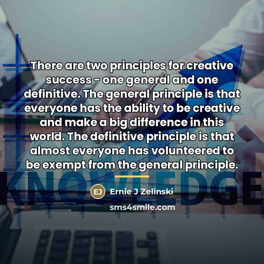 “There are two principles for creative success - one general…” quote by Ernie J Zelinski