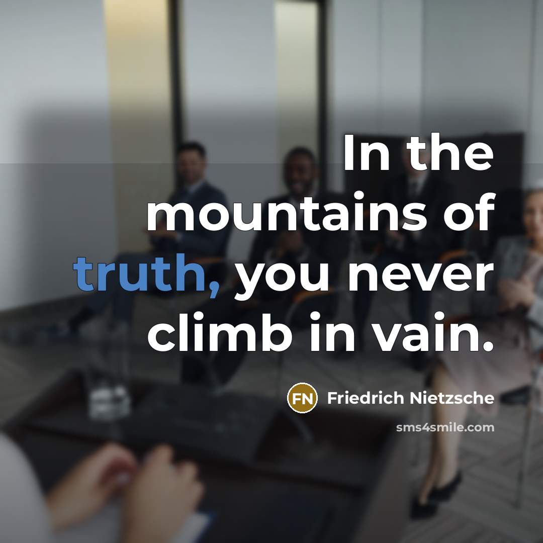 “In the mountains of truth, you never climb in vain.…” quote by Friedrich Nietzsche
